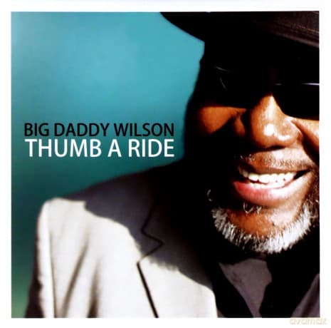 Big Daddy Wilson: Thumb A Ride
