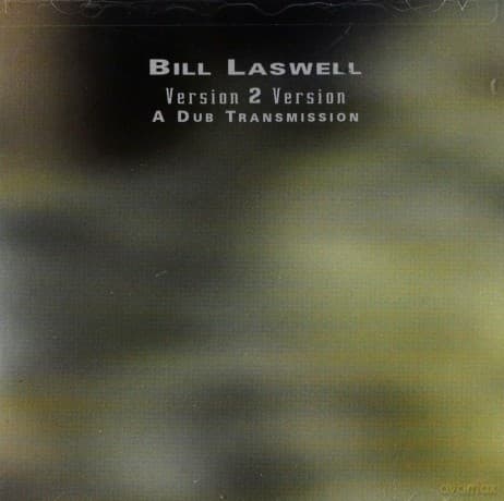 Bill Laswell: Version 2 Version: A Dub Transmission