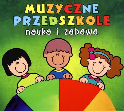 Muzyczne Przedszkole. Nauka i zabawa