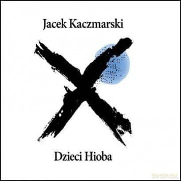 Jacek Kaczmarski: Dzieci Hioba (Reedycja)