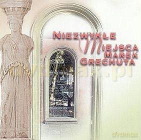 Marek Grechuta: Niezwykłe Miejsca