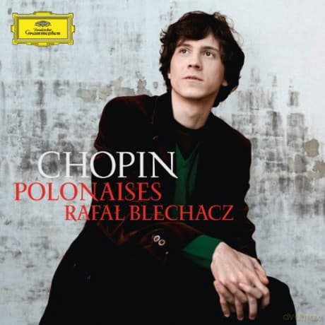 Rafał Blechacz: Chopin Polonaises