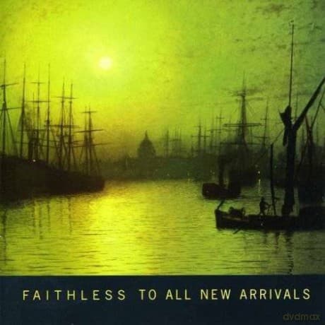 Faithless: To All New Arrivals