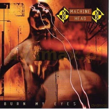 Machine Head: Burn My Eyes