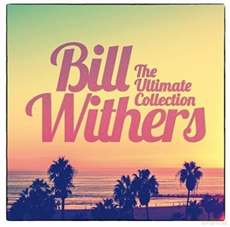 Bill Withers: The Ultimate Collection