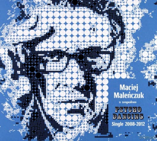 Maciej Maleńczuk z Zespołem Psychodancing: Single 2008-2012